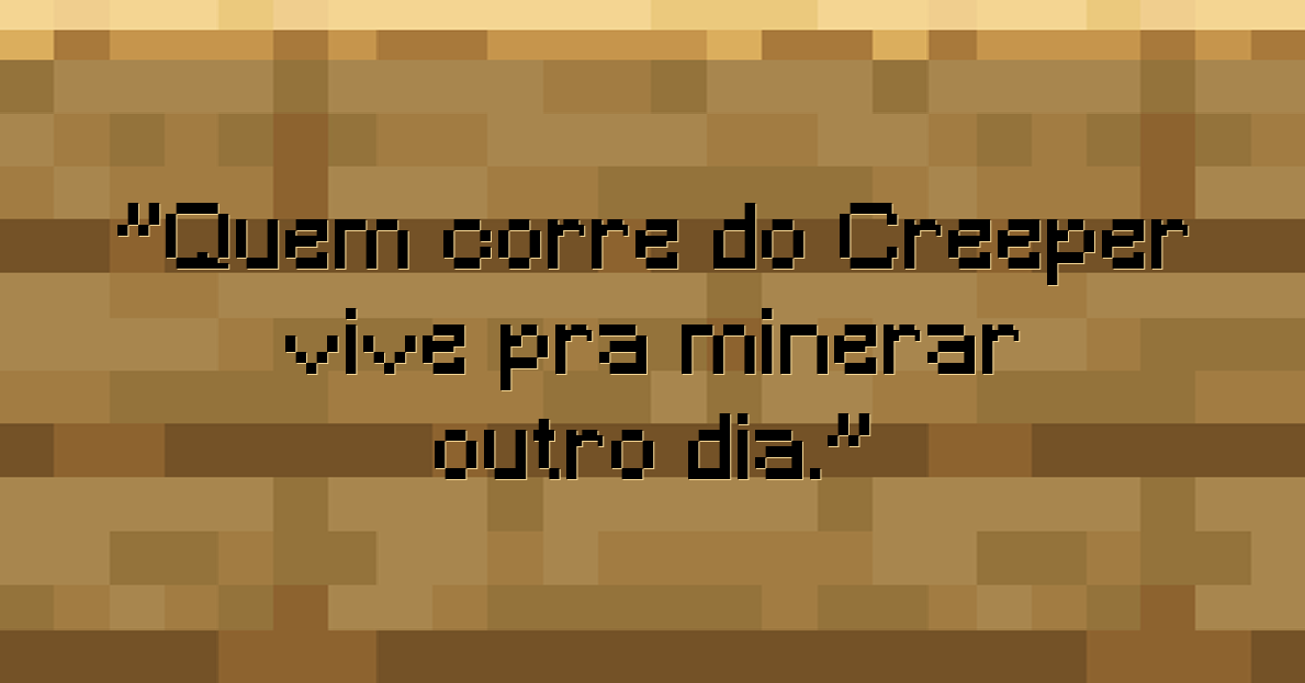 Quem corre do Creeper vive pra minerar outro dia.