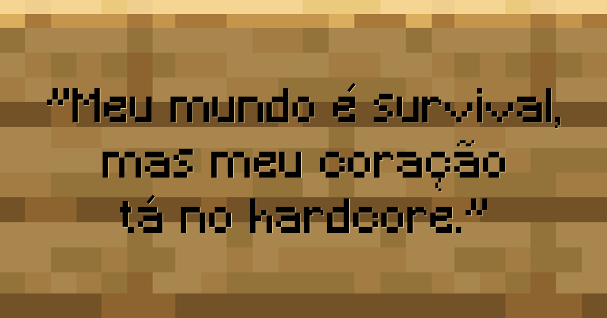 Meu mundo é survival, mas meu coração tá no hardcore