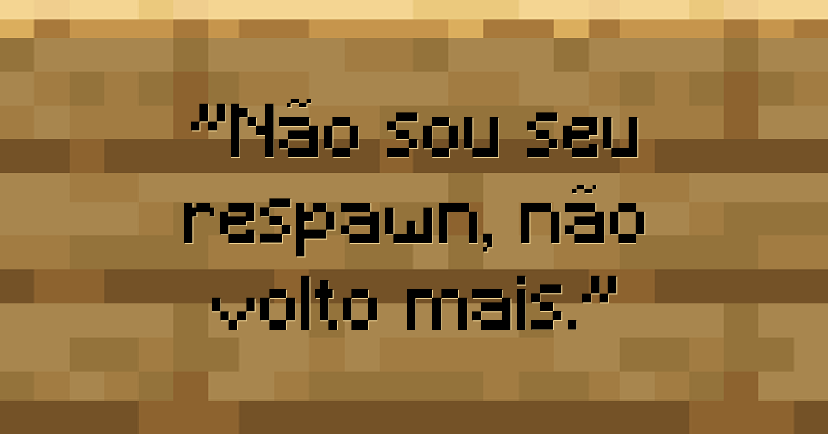 Não sou seu respawn, não volto mais