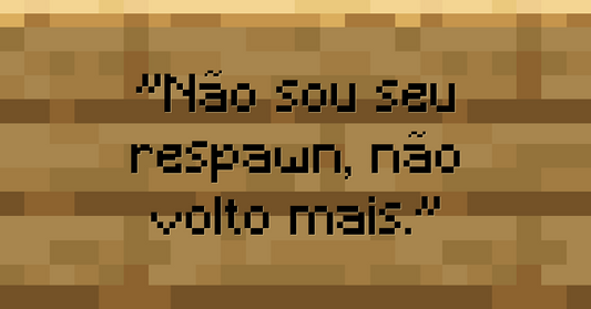 Não sou seu respawn, não volto mais